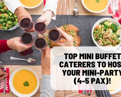 Top Mini Buffet Caterers you can Buy From to Host your Mini-Gathering (4-5 Pax)!